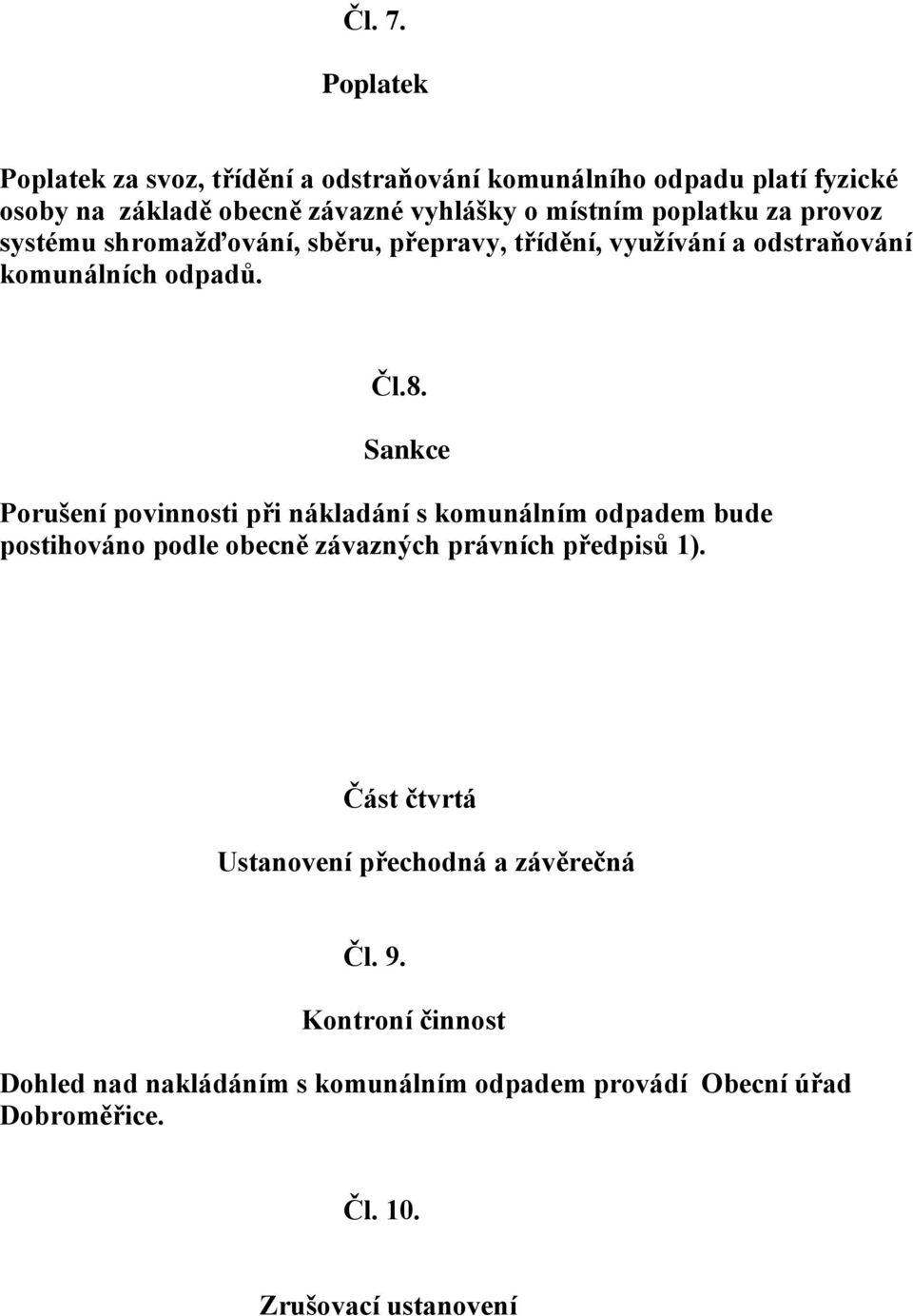 poplatku za provoz systému shromažďování, sběru, přepravy, třídění, využívání a odstraňování komunálních odpadů. Čl.8.