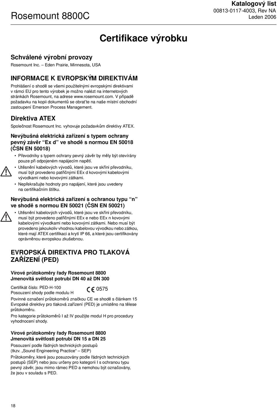 Rosemount, na adrese www.rosemount.com. V případě požadavku na kopii dokumentů se obrat te na naše místní obchodní zastoupení Emerson Process Management. Direktiva ATEX Společnost Rosemount Inc.