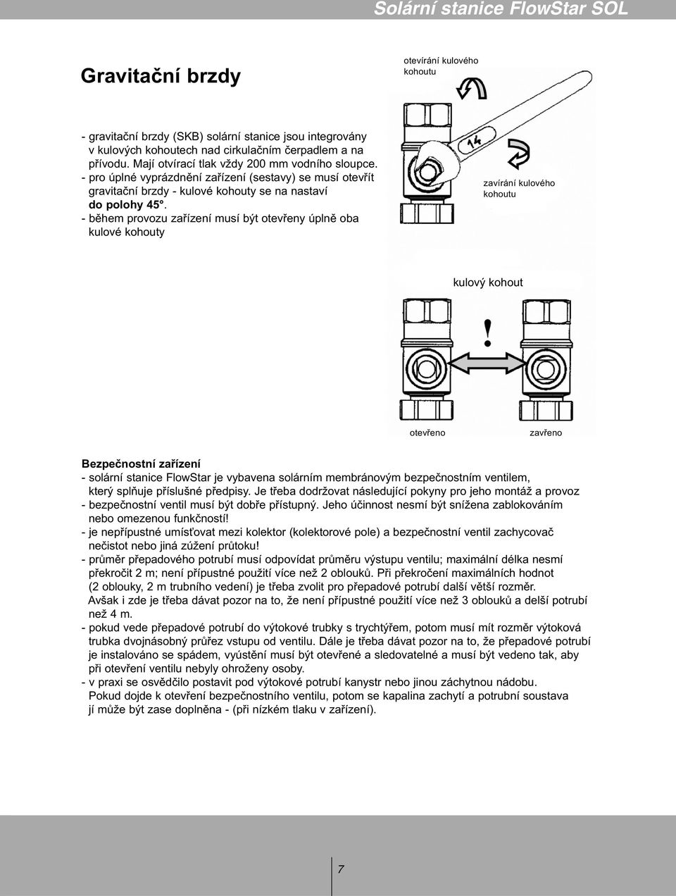 - během provozu zařízení musí být otevřeny úplně oba kulové kohouty zavírání kulového kohoutu kulový kohout otevřeno zavřeno Bezpečnostní zařízení - solární stanice FlowStar je vybavena solárním
