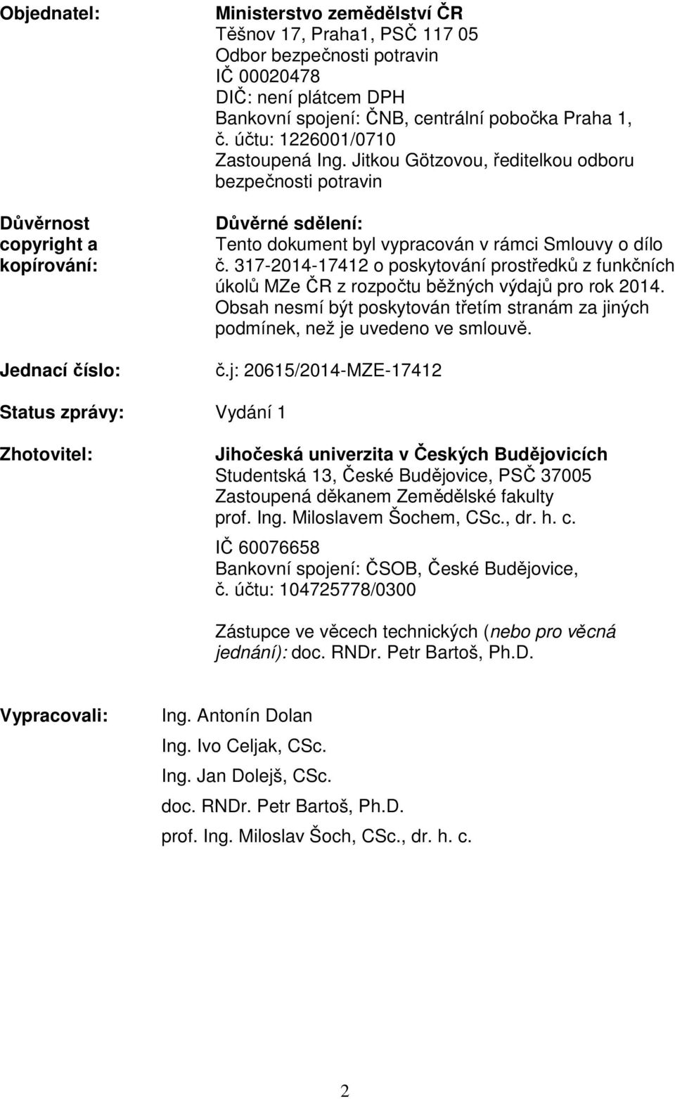 317-2014-17412 o poskytování prostředků z funkčních úkolů MZe ČR z rozpočtu běžných výdajů pro rok 2014. Obsah nesmí být poskytován třetím stranám za jiných podmínek, než je uvedeno ve smlouvě. č.