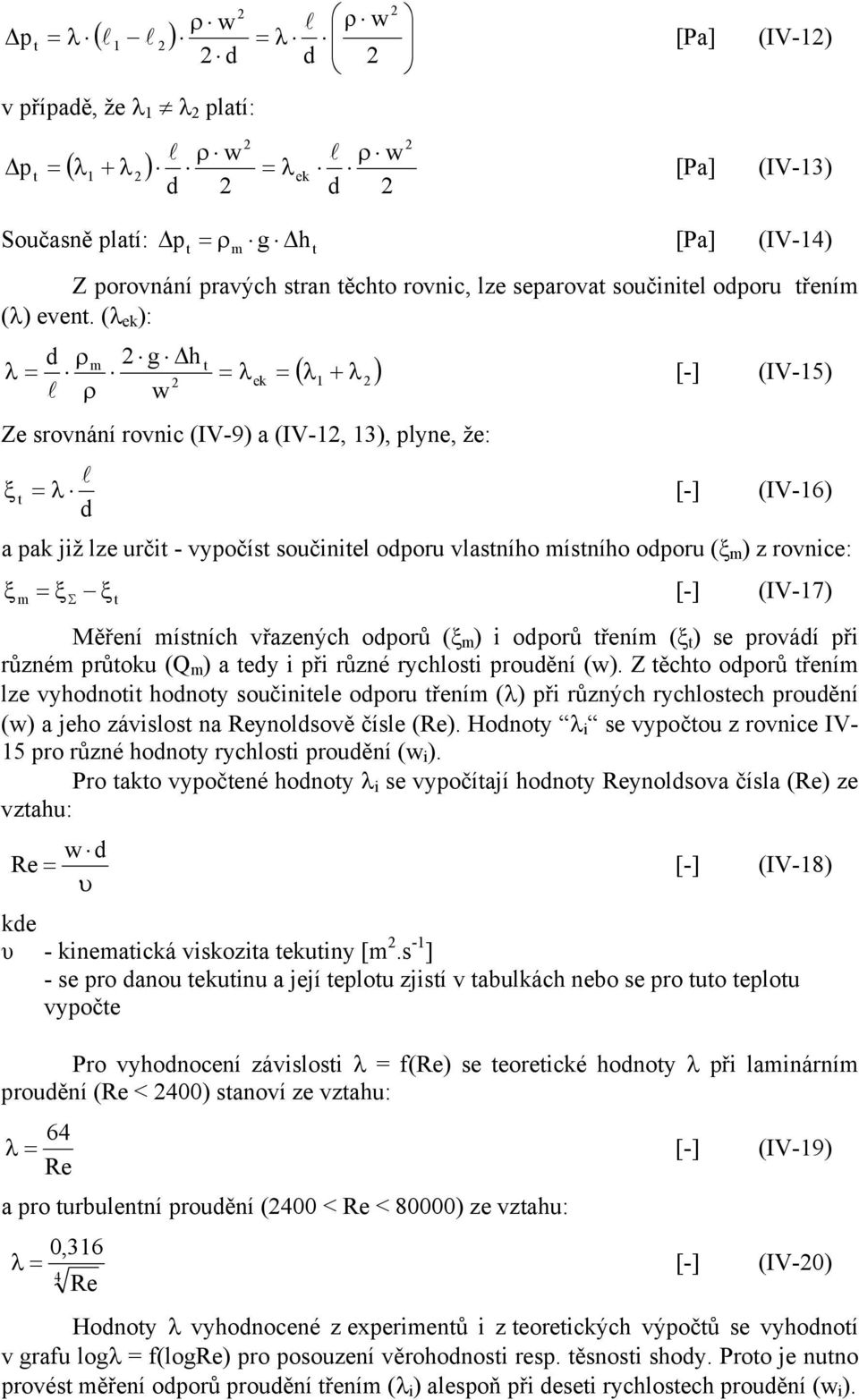 (λ ek ): ρm g Δh t λ λek ( λ + λ ) l ρ w Ze srovnání rovnic (IV-9) a (IV-, 3), plyne, že: [-] (IV-5) l ξ t λ [-] (IV-6) a pak již lze určit - vypočíst součinitel oporu vlastního místního oporu (ξ m )