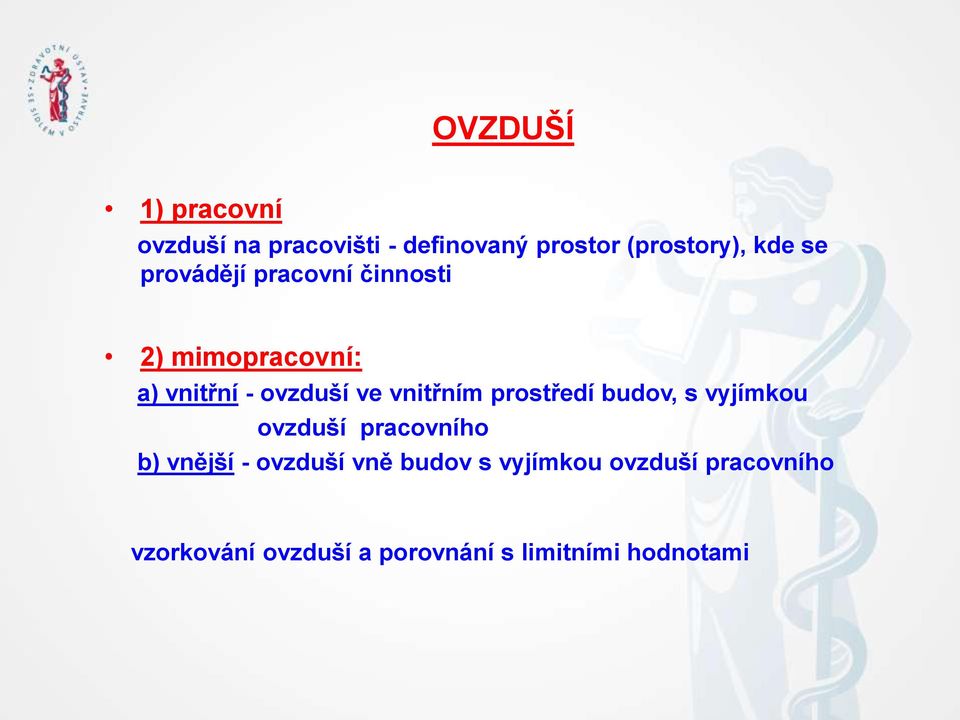 vnitřním prostředí budov, s vyjímkou ovzduší pracovního b) vnější - ovzduší vně