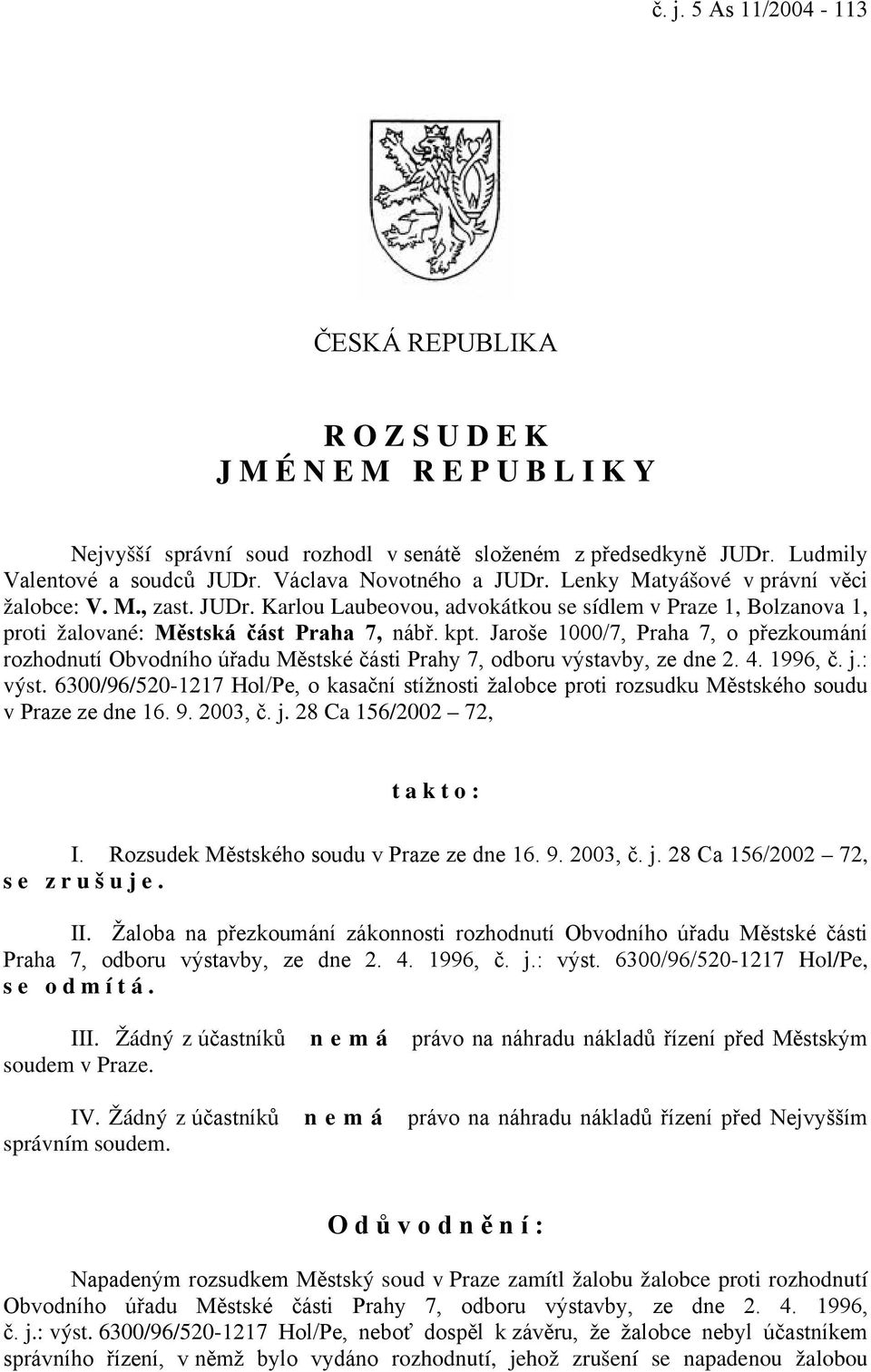 Jaroše 1000/7, Praha 7, o přezkoumání rozhodnutí Obvodního úřadu Městské části Prahy 7, odboru výstavby, ze dne 2. 4. 1996, č. j.: výst.