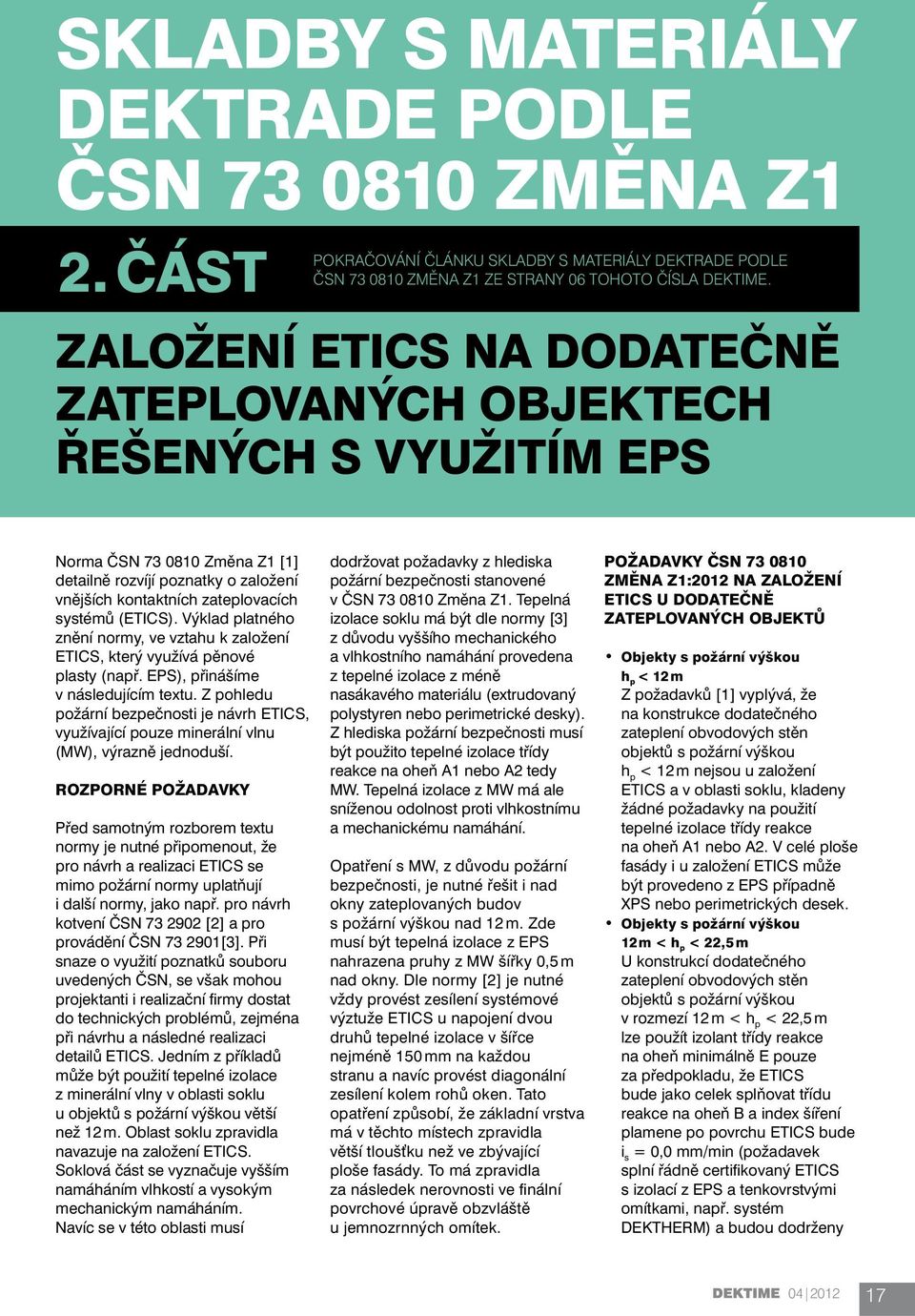 Výklad platného znění normy, ve vztahu k založení ETICS, který využívá pěnové plasty (např. EPS), přinášíme v následujícím textu.