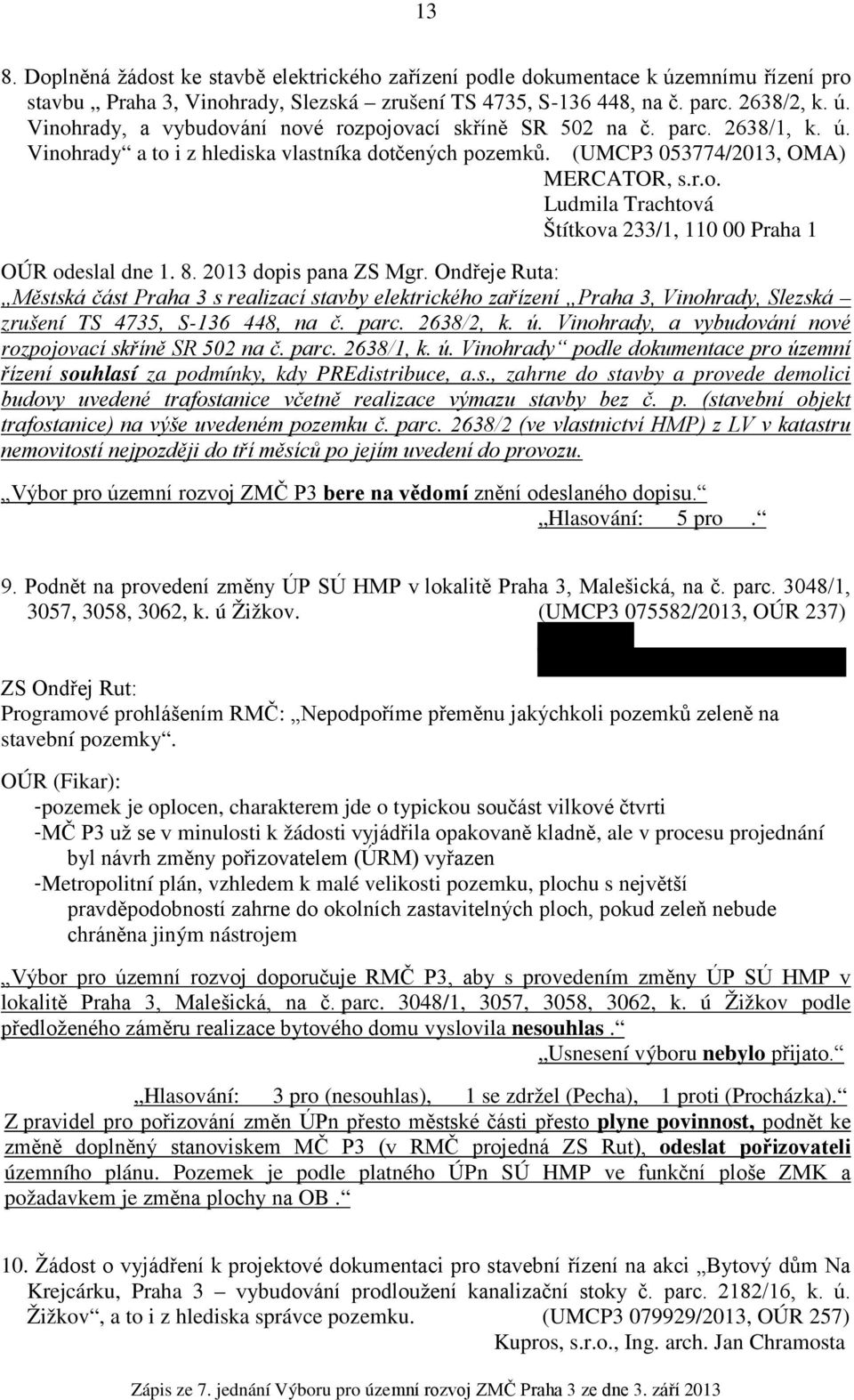 2013 dopis pana ZS Mgr. Ondřeje Ruta: Městská část Praha 3 s realizací stavby elektrického zařízení Praha 3, Vinohrady, Slezská zrušení TS 4735, S-136 448, na č. parc. 2638/2, k. ú.