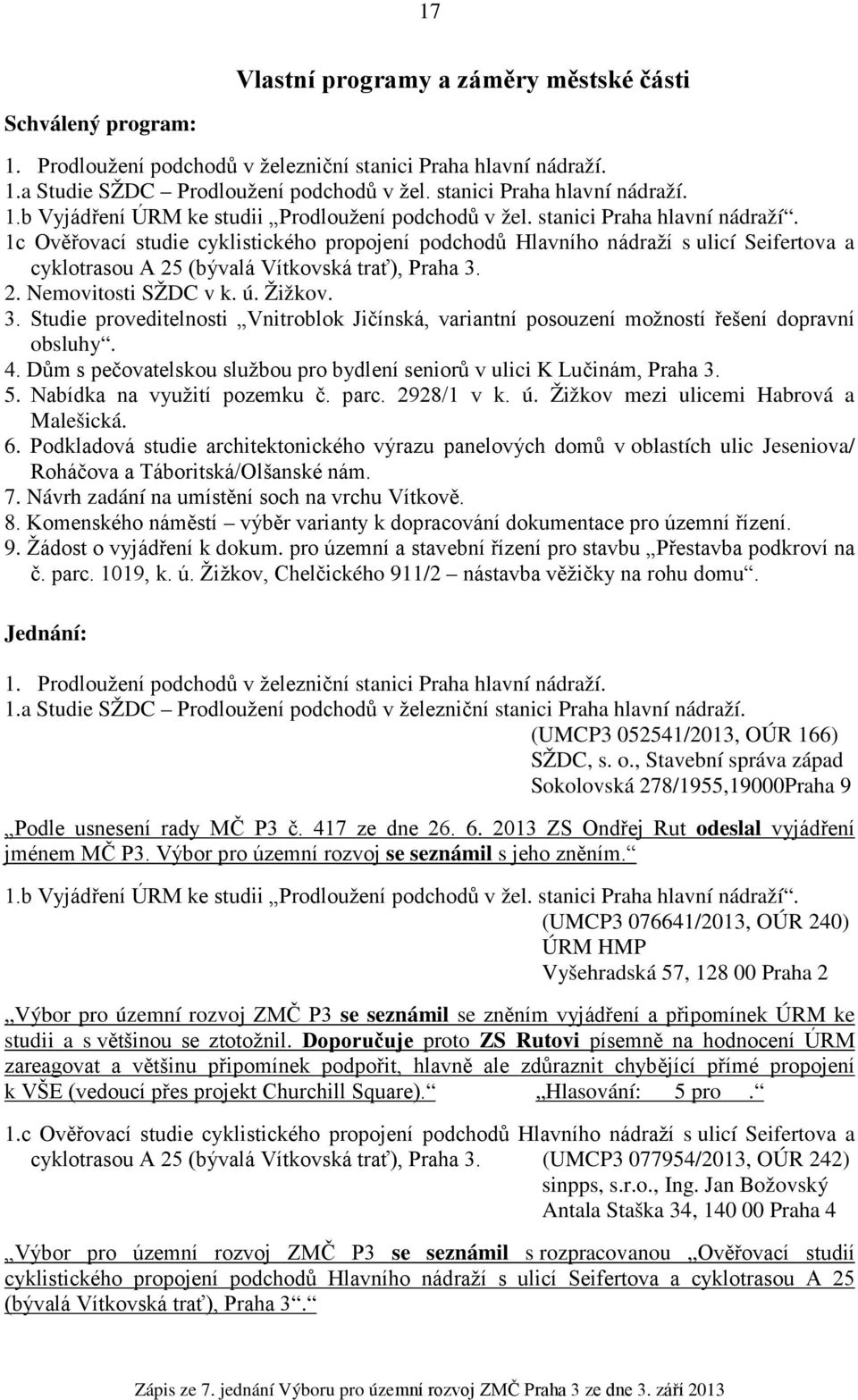 1c Ověřovací studie cyklistického propojení podchodů Hlavního nádraží s ulicí Seifertova a cyklotrasou A 25 (bývalá Vítkovská trať), Praha 3.