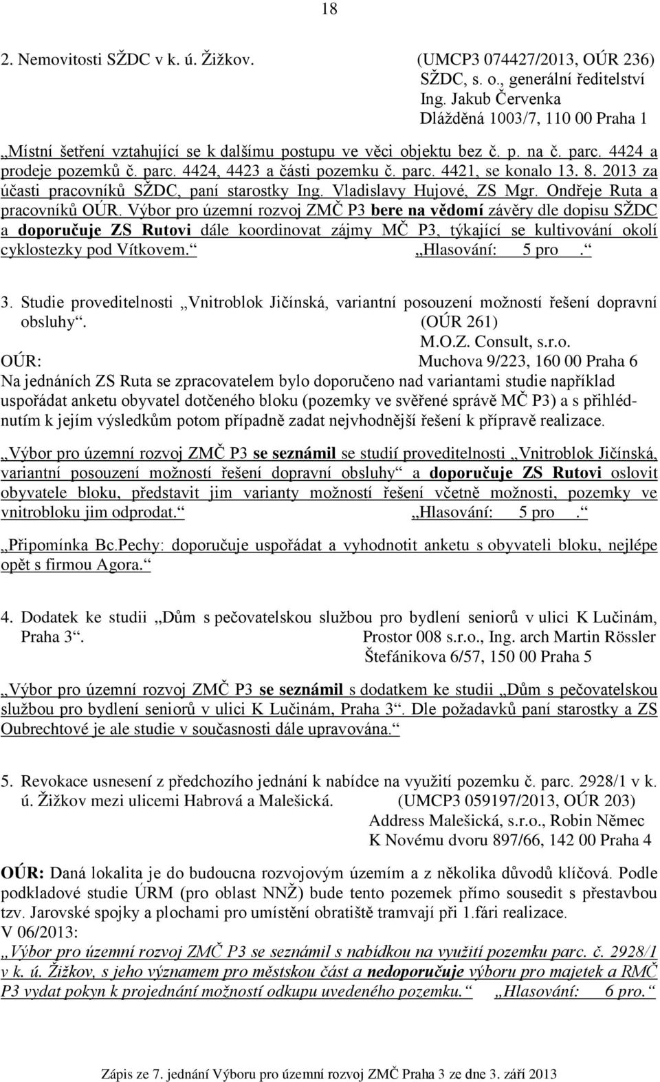 8. 2013 za účasti pracovníků SŽDC, paní starostky Ing. Vladislavy Hujové, ZS Mgr. Ondřeje Ruta a pracovníků OÚR.