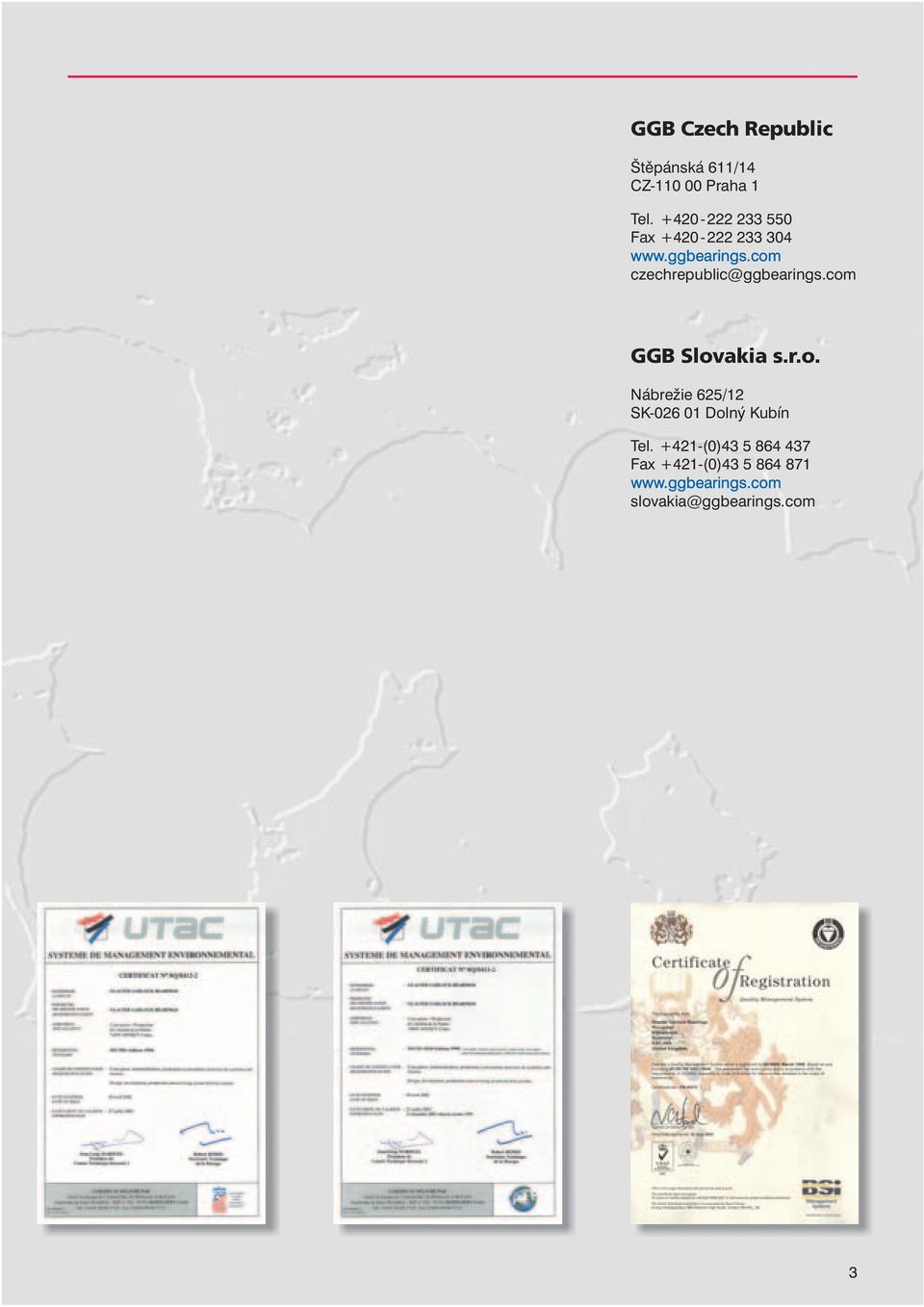 com czechrepublic@ggbearings.com GGB Slovakia s.r.o. Nábre ie 625/12 SK-026 01 Dolný Kubín Tel.