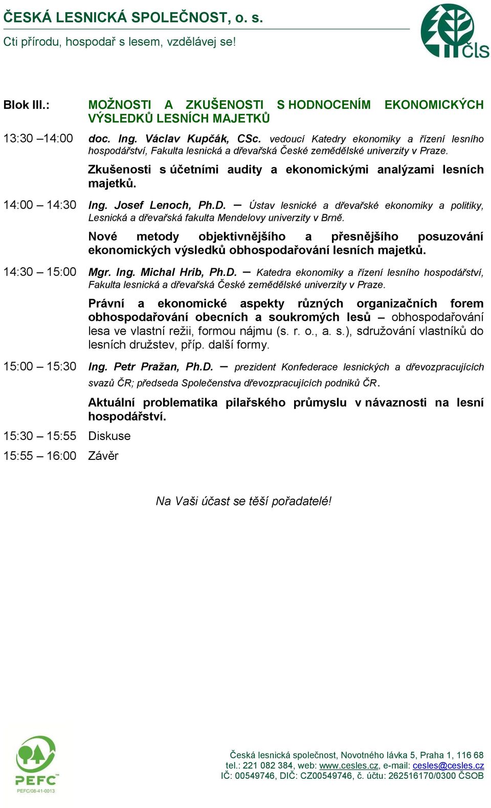 14:00 14:30 Ing. Josef Lenoch, Ph.D. Ústav lesnické a dřevařské ekonomiky a politiky, Lesnická a dřevařská fakulta Mendelovy univerzity v Brně.