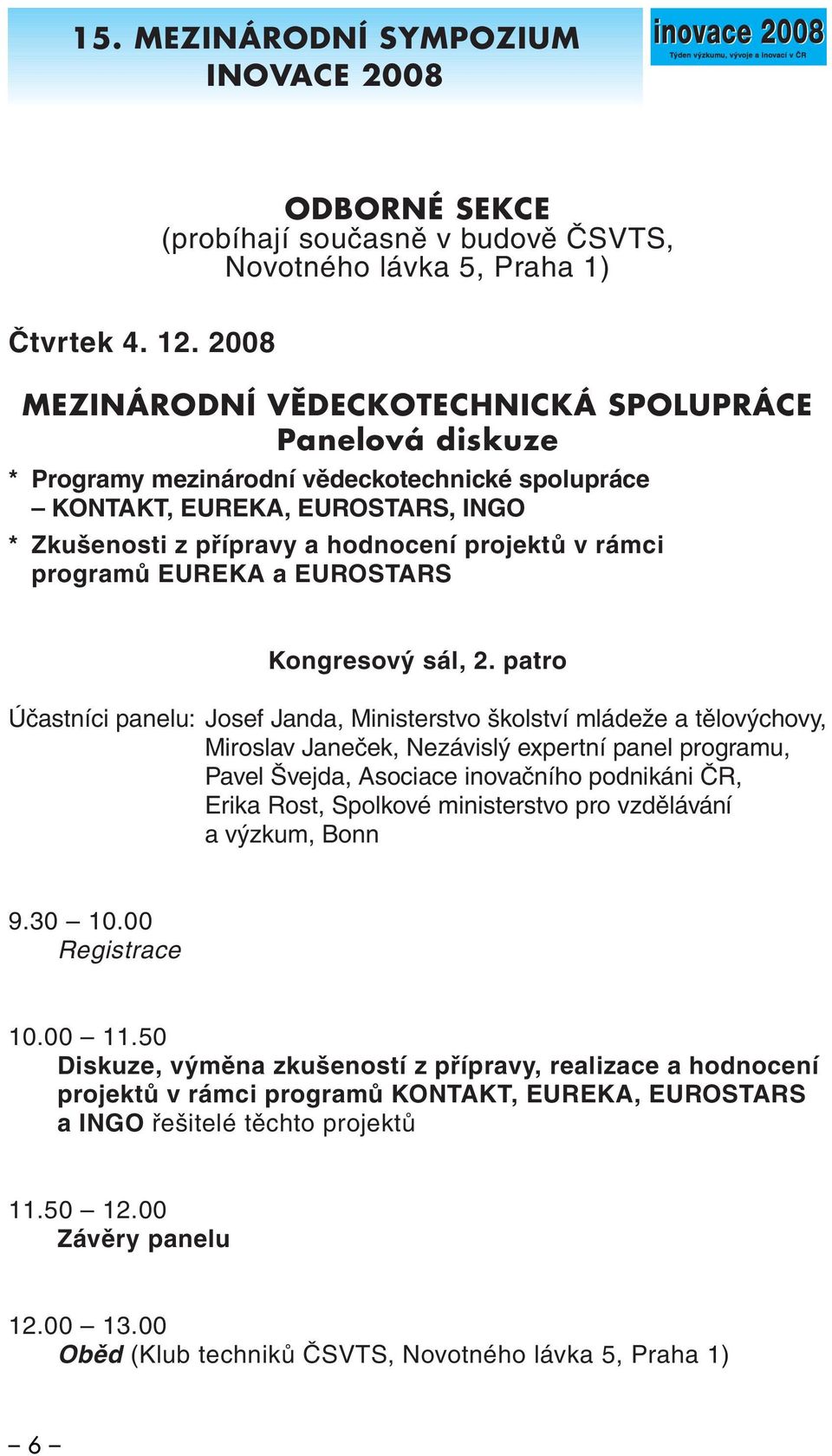 programů EUREKA a EUROSTARS Kongresový sál, 2.