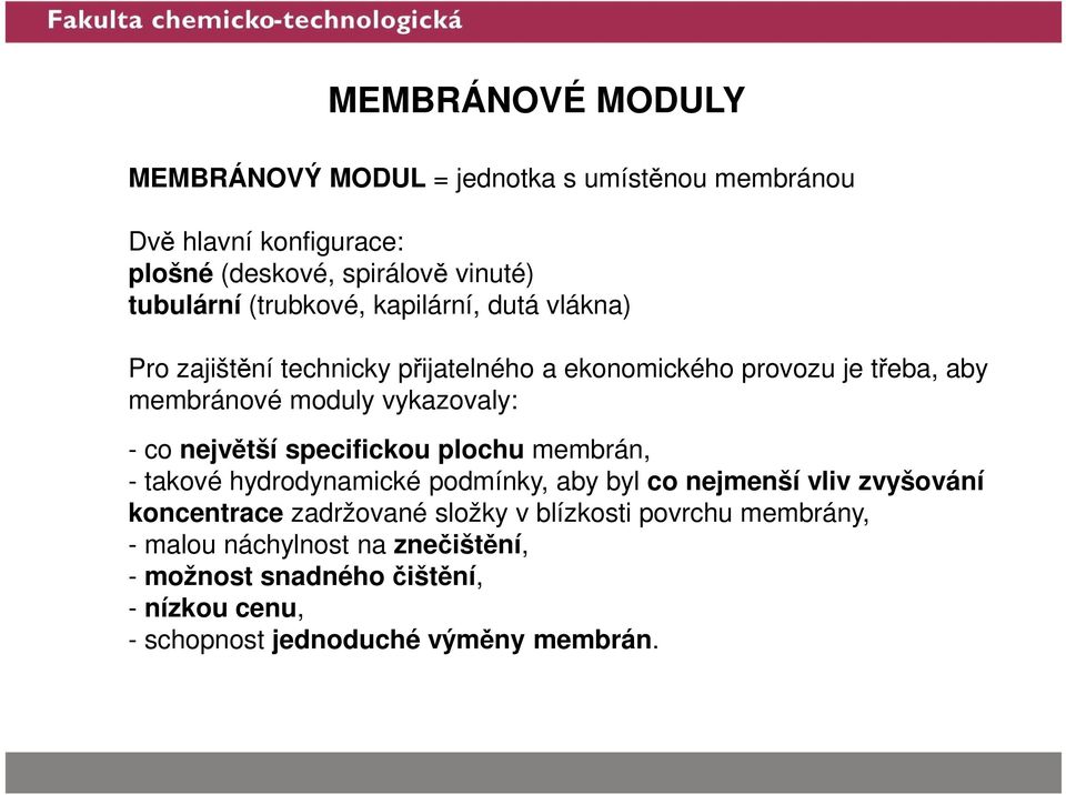 co největší specifickou plochu membrán, - takové hydrodynamické podmínky, aby byl co nejmenší vliv zvyšování koncentrace zadržované složky v