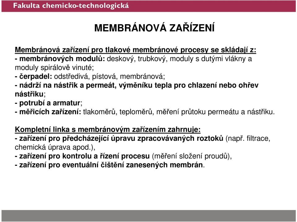 měřicích zařízení: tlakoměrů, teploměrů, měření průtoku permeátu a nástřiku.