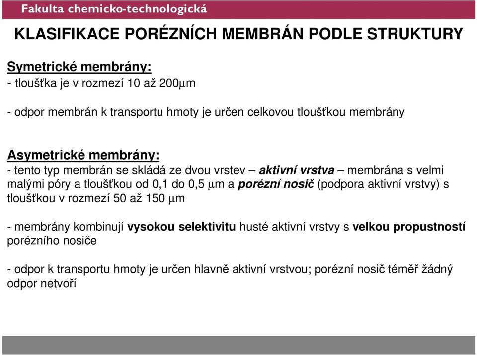 tloušťkou od 0,1 do 0,5 µm a porézní nosič (podpora aktivní vrstvy) s tloušťkou v rozmezí 50 až 150 µm - membrány kombinují vysokou selektivitu