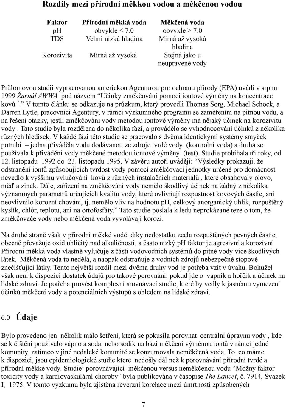 1999 Žurnál AWWA pod názvem Účinky změkčování pomocí iontové výměny na koncentrace kovů 7.