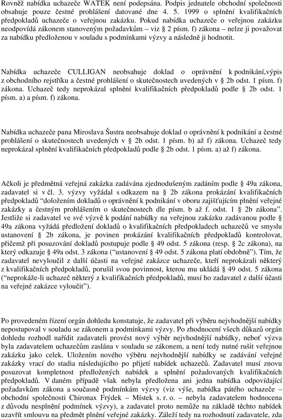 f) zákona nelze ji považovat za nabídku předloženou v souladu s podmínkami výzvy a následně ji hodnotit.