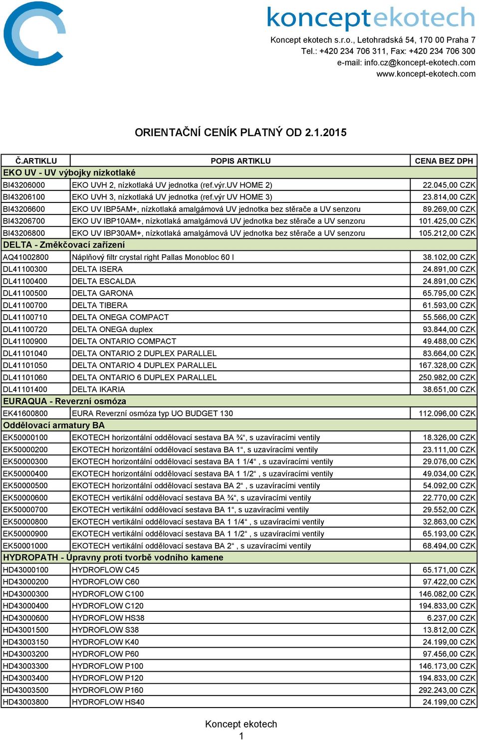 výr UV HOME 3) 23.814,00 CZK BI43206600 EKO UV IBP5AM+, nízkotlaká amalgámová UV jednotka bez stěrače a UV senzoru 89.