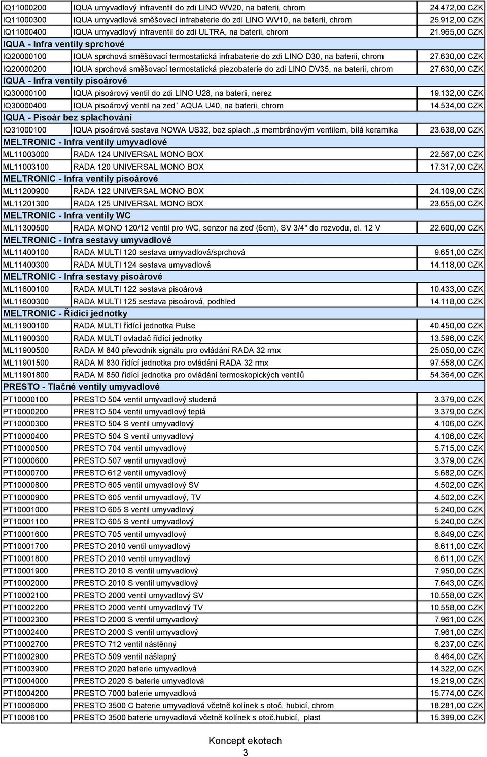 965,00 CZK IQUA - Infra ventily sprchové IQ20000100 IQUA sprchová směšovací termostatická infrabaterie do zdi LINO D30, na baterii, chrom 27.