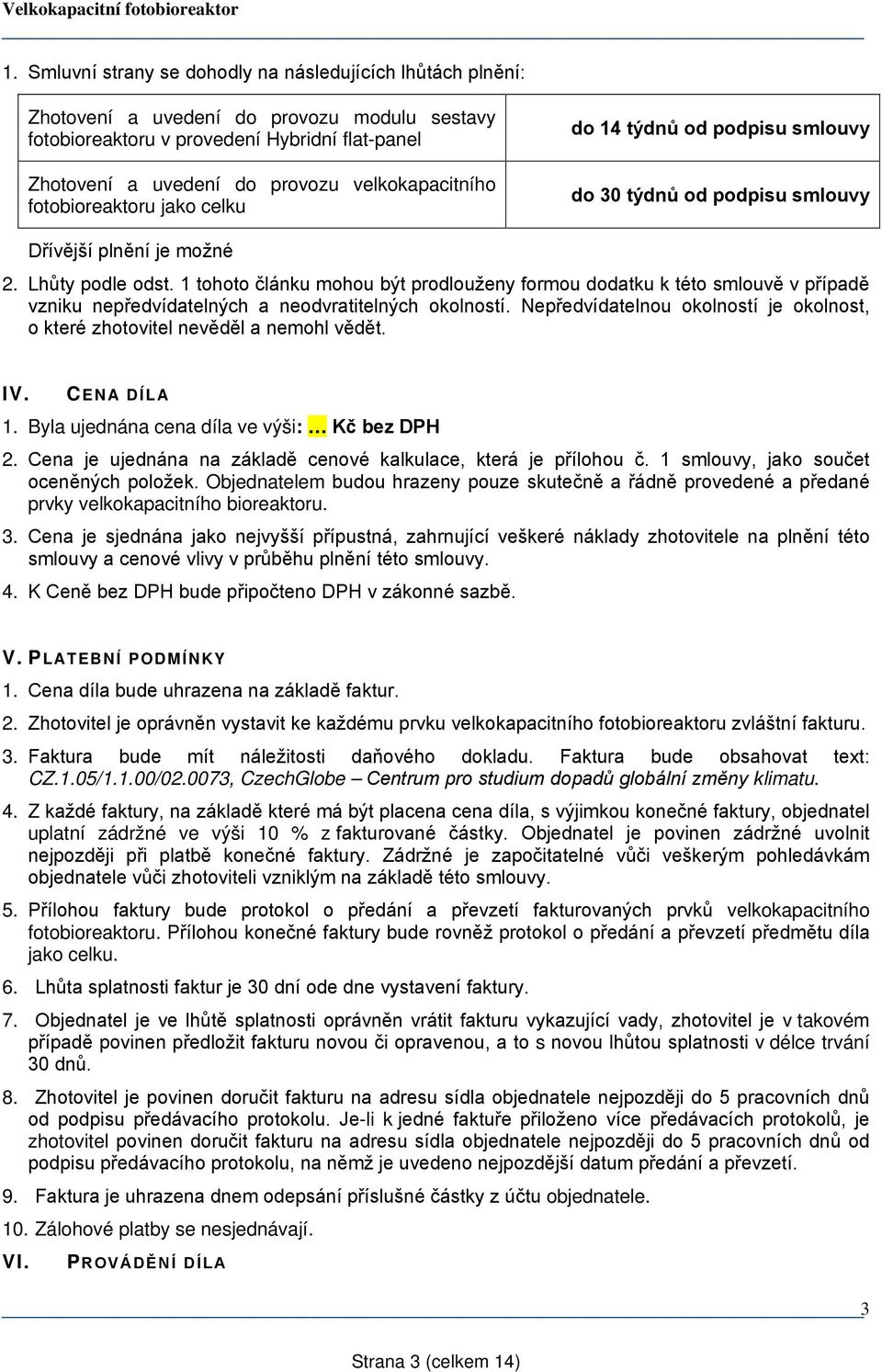 1 tohoto článku mohou být prodlouženy formou dodatku k této smlouvě v případě vzniku nepředvídatelných a neodvratitelných okolností.