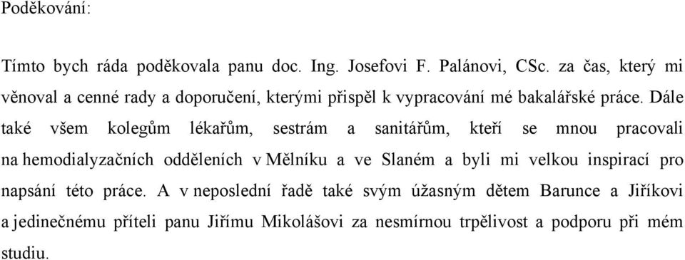 Dále také všem kolegům lékařům, sestrám a sanitářům, kteří se mnou pracovali na hemodialyzačních odděleních v Mělníku a ve Slaném