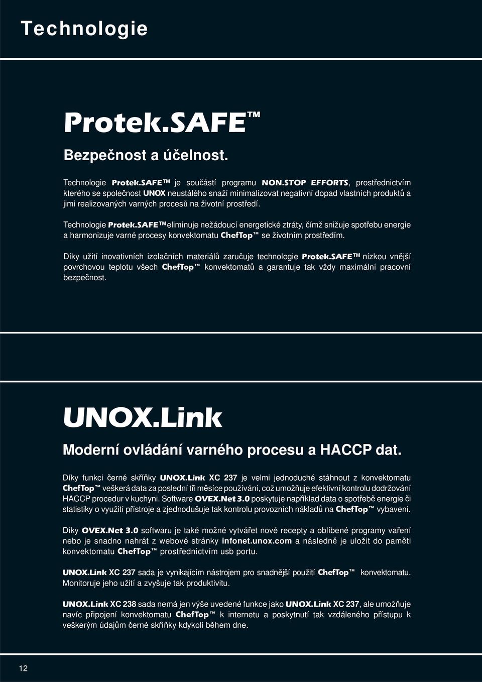 Technologie Protek.SAFE eliminuje nežádoucí energetické ztráty, čímž snižuje spotřebu energie a harmonizuje varné procesy konvektomatu ChefTop se životním prostředím.