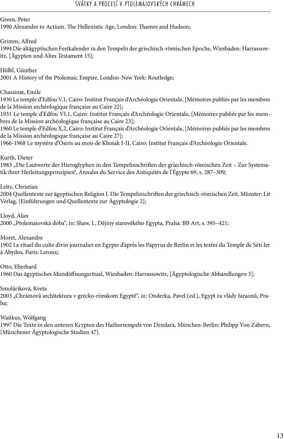 Testament 15]; Hölbl, Günther 2001 A History of the Ptolemaic Empire, London-New York: Routledge; Chassinat, Emile 1930 Le temple d Edfou V.