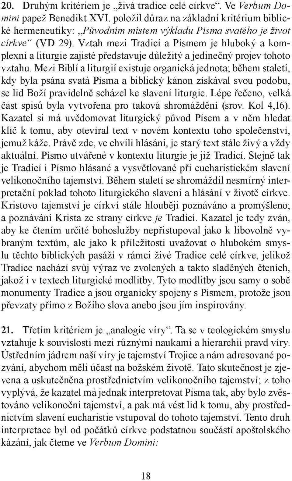 Vztah mezi Tradicí a Písmem je hluboký a komplexní a liturgie zajisté představuje důležitý a jedinečný projev tohoto vztahu.