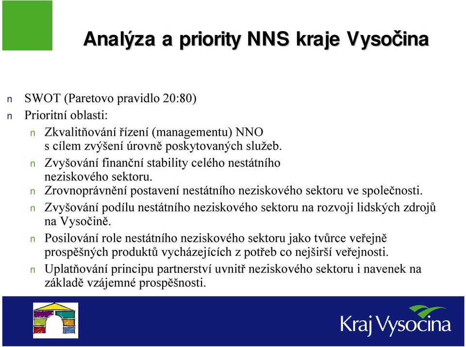 Zrovnoprávnění postavení nestátního neziskového sektoru ve společnosti. Zvyšování podílu nestátního neziskového sektoru na rozvoji lidských zdrojů na Vysočině.