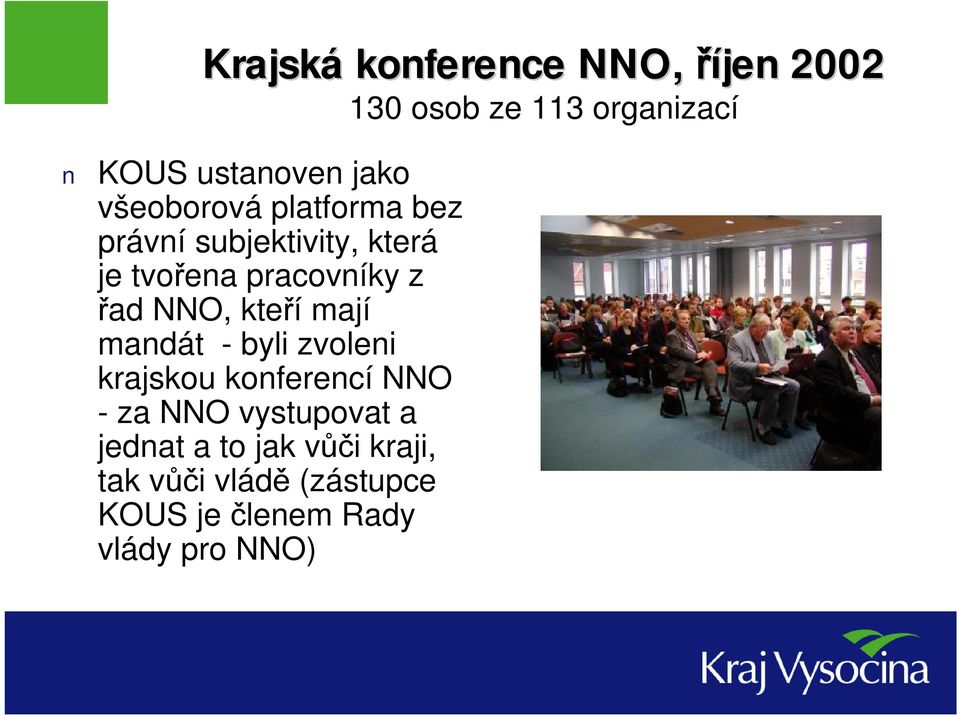 -byli zvoleni krajskou konferencí NNO -za NNO vystupovat a jednat a to jak vůči