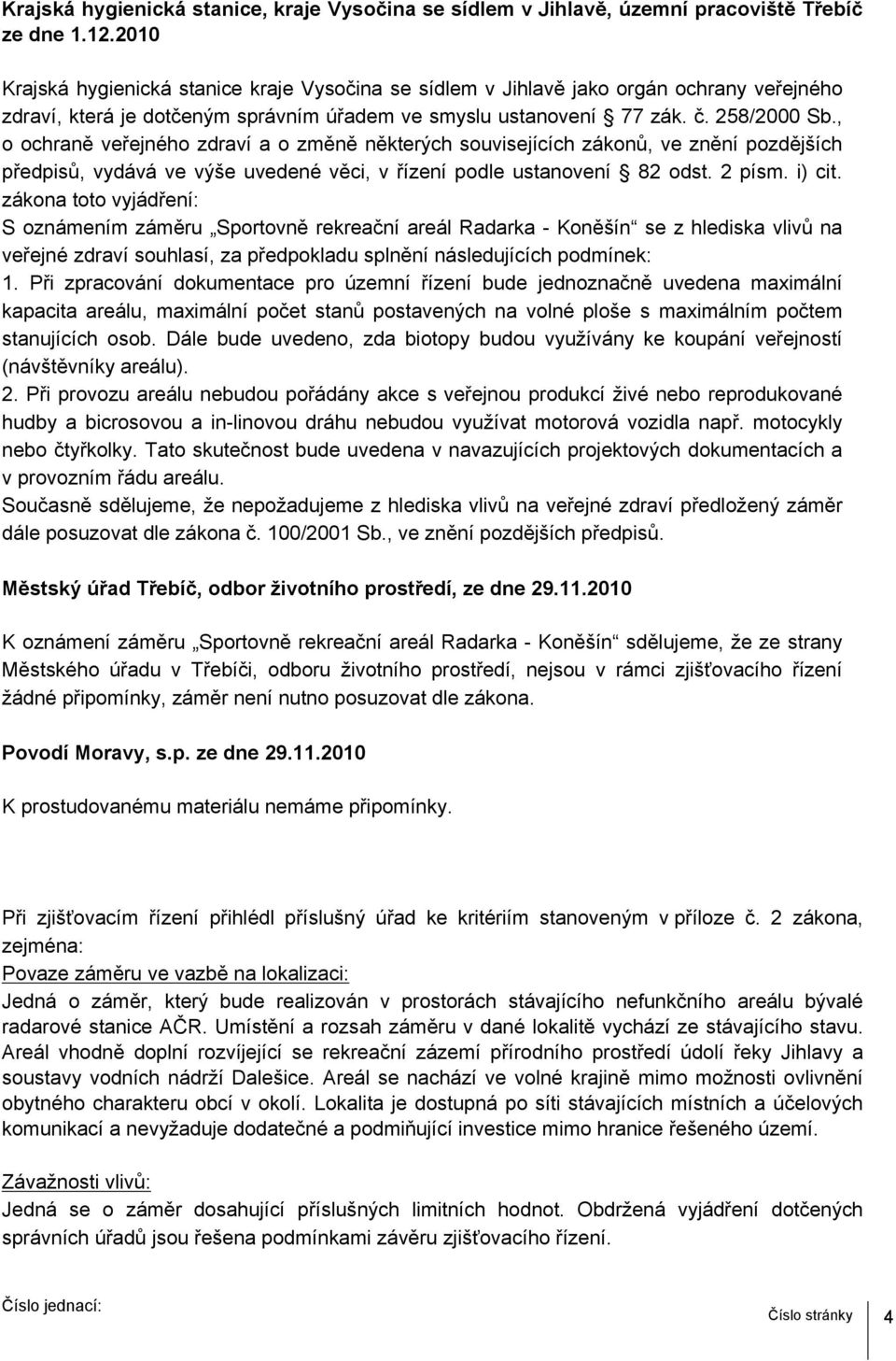 , o ochraně veřejného zdraví a o změně některých souvisejících zákonů, ve znění pozdějších předpisů, vydává ve výše uvedené věci, v řízení podle ustanovení 82 odst. 2 písm. i) cit.