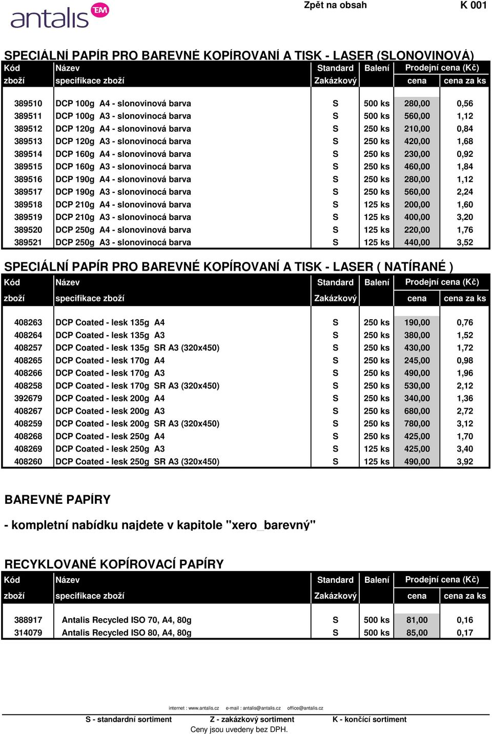 DCP 160g A3 - slonovinocá barva S 250 ks 460,00 1,84 389516 DCP 190g A4 - slonovinová barva S 250 ks 280,00 1,12 389517 DCP 190g A3 - slonovinocá barva S 250 ks 560,00 2,24 389518 DCP 210g A4 -