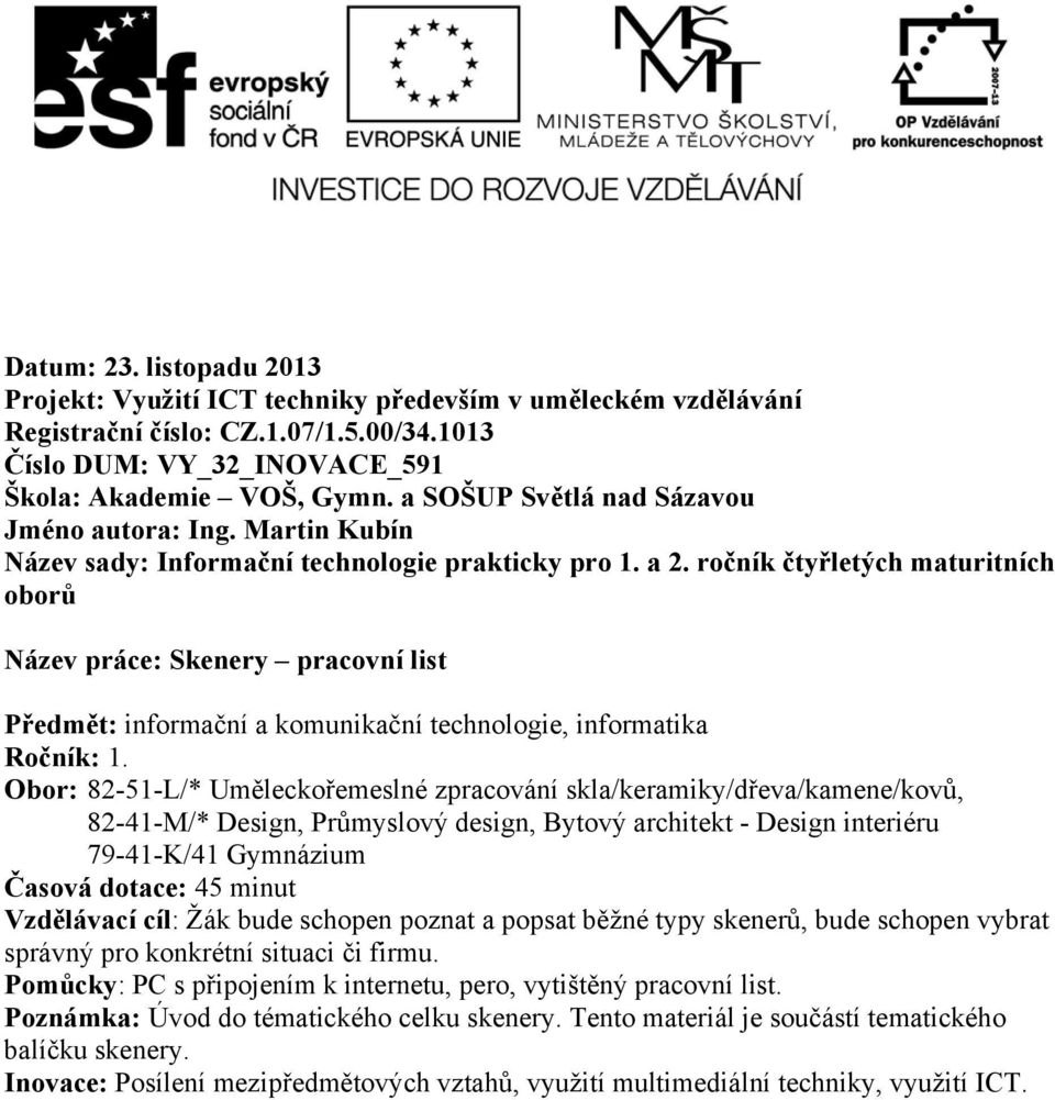 ročník čtyřletých maturitních oborů Název práce: Skenery pracovní list Předmět: informační a komunikační technologie, informatika Ročník: 1.