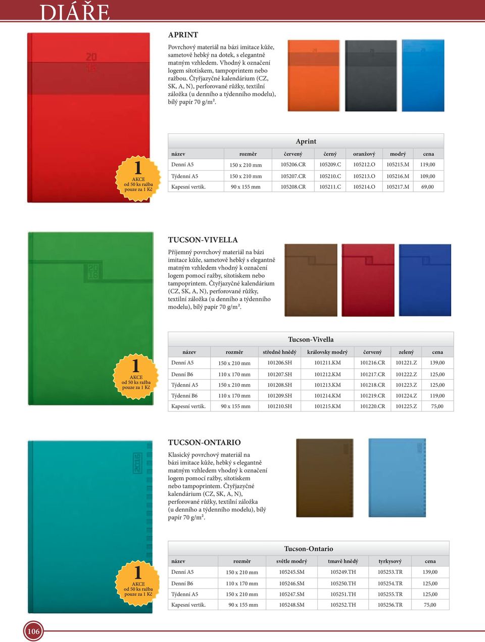 105206.CR 105209.C 105212.O 105215.M 119,00 Týdenní A5 150 x 210 mm 105207.CR 105210.C 105213.O 105216.M 109,00 Kapesní vertik. 90 x 155 mm 105208.CR 105211.C 105214.O 105217.