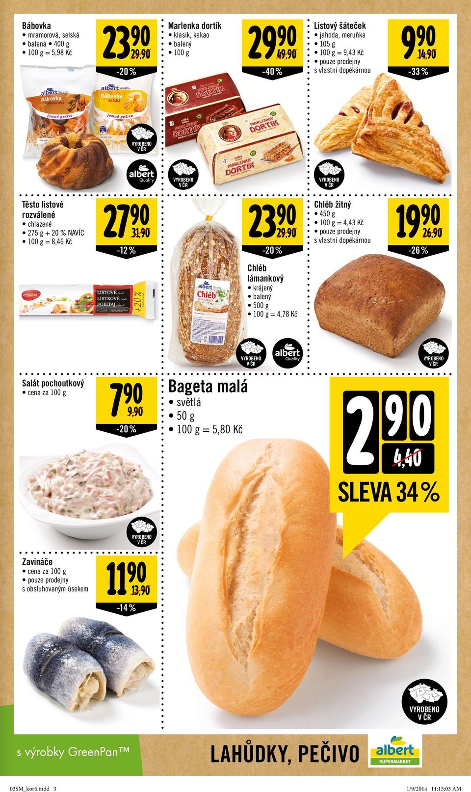 prodejny 26, s vlastní dopékárnou -20 % -26 % Chléb lámankový krájený balený 500 g = 4,78 Kč Salát pochoutkový cena za 100 g 7 9, -20% Bageta malá světlá 50 g = 5,80