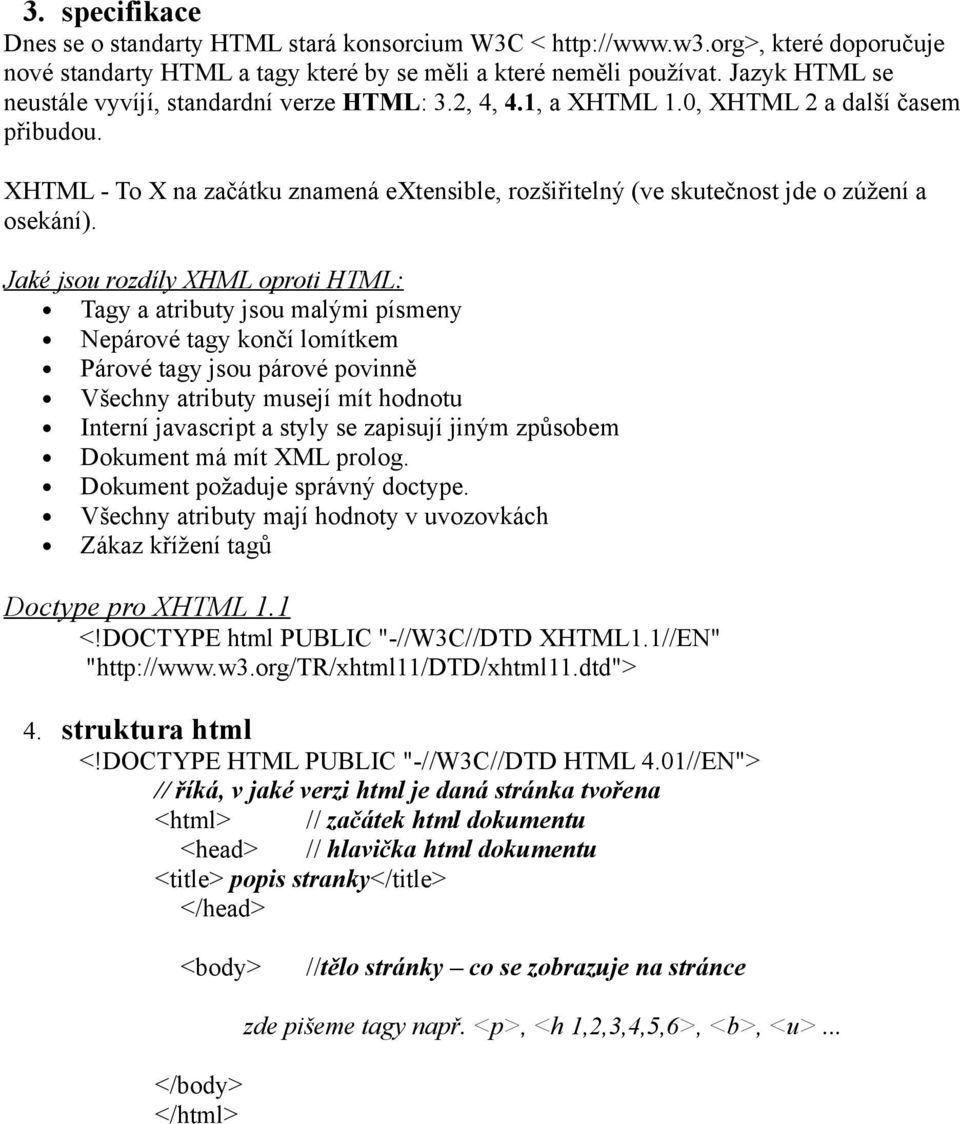 XHTML - To X na začátku znamená extensible, rozšiřitelný (ve skutečnost jde o zúžení a osekání).