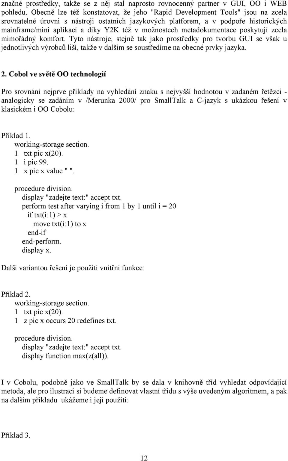 též v možnostech metadokumentace poskytují zcela mimořádný komfort.
