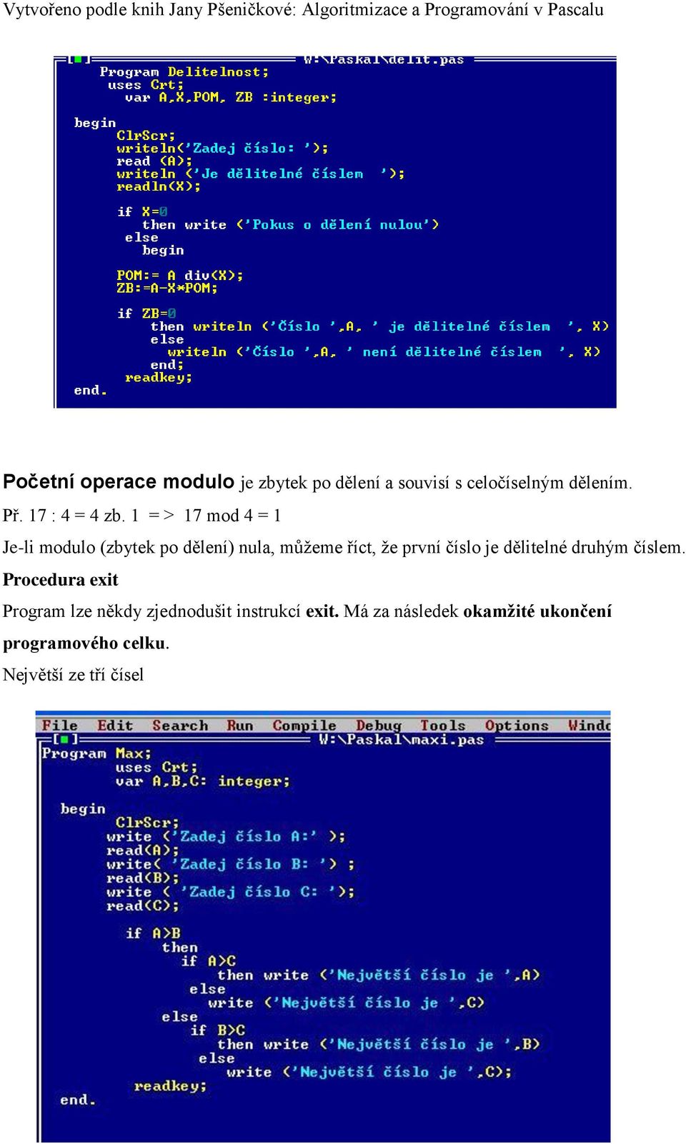 1 = > 17 mod 4 = 1 Je-li modulo (zbytek po dělení) nula, můžeme říct, že první číslo