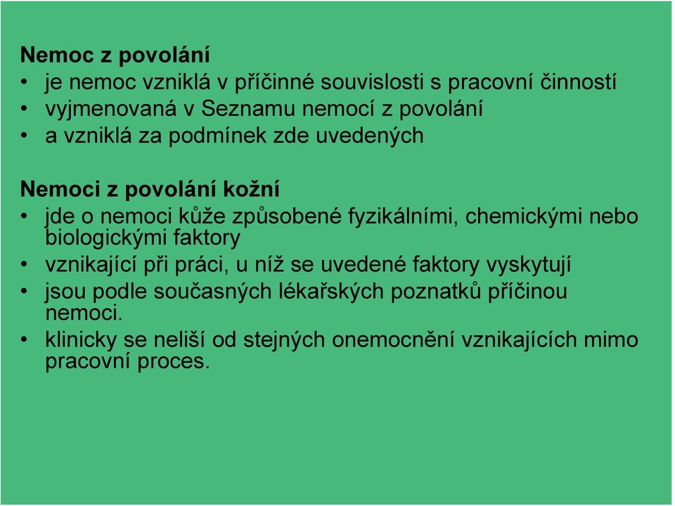 chemickými nebo biologickými faktory vznikající při práci, u níž se uvedené faktory vyskytují jsou podle