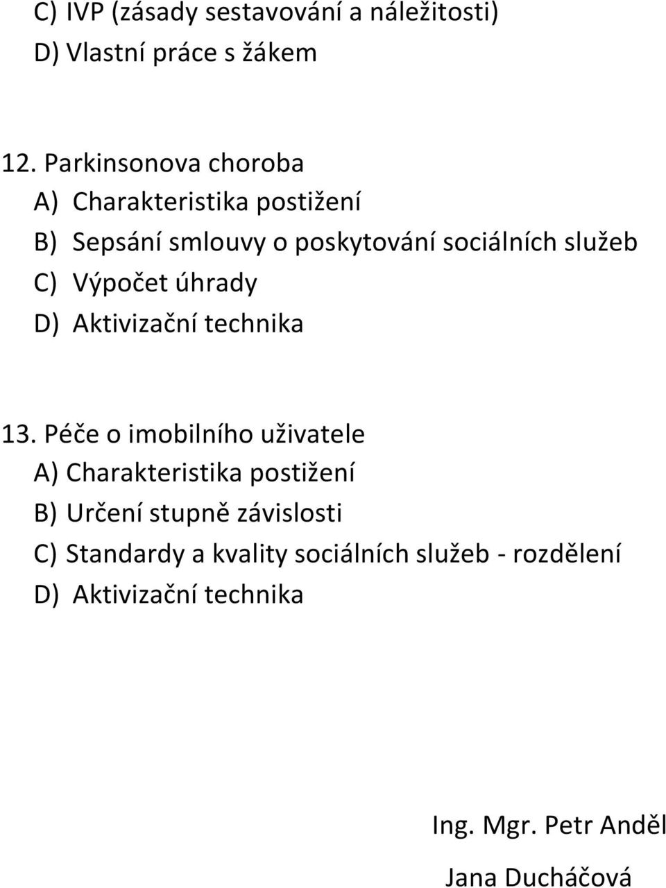 Výpočet úhrady D) Aktivizační technika 13.