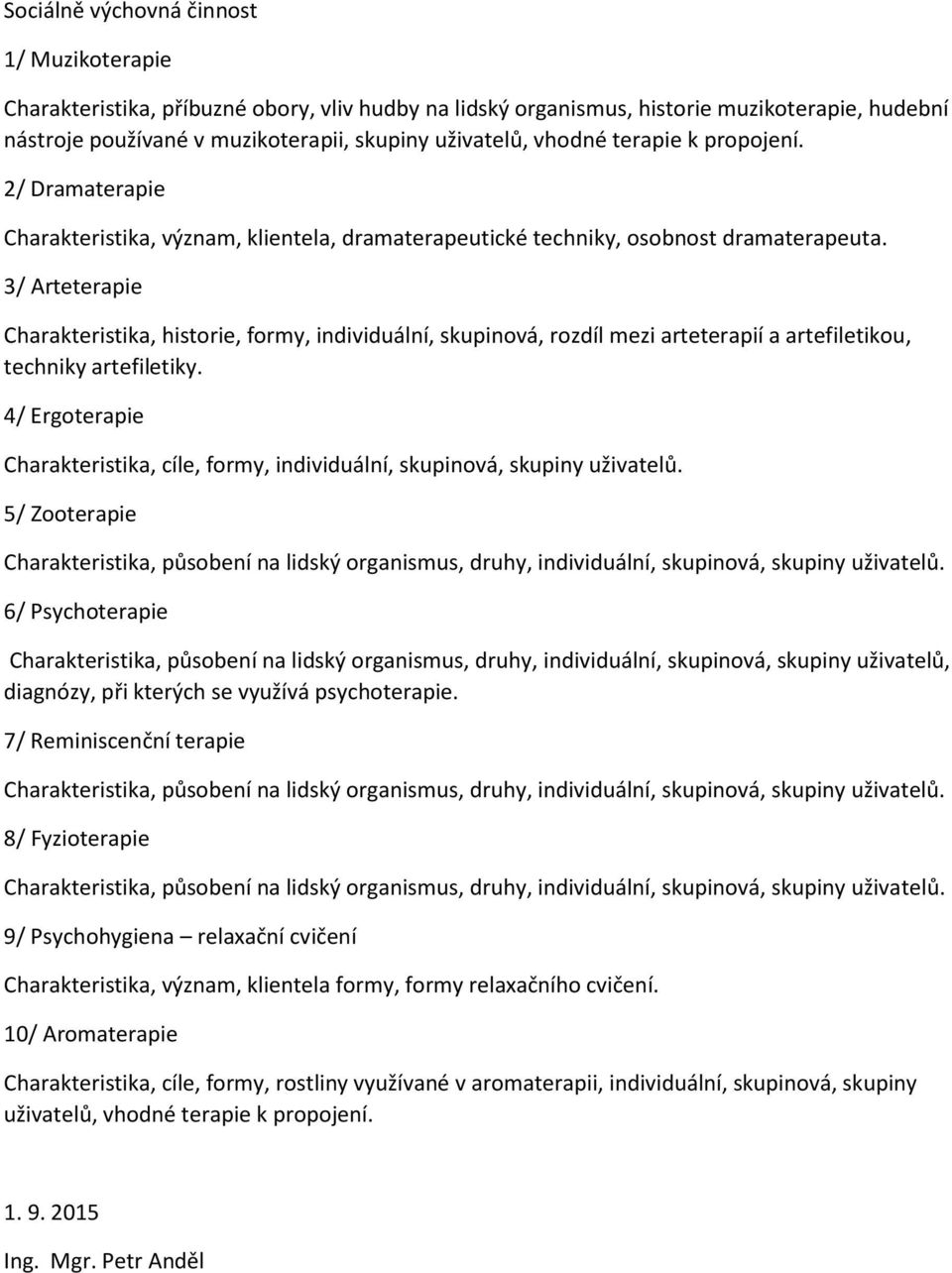 3/ Arteterapie Charakteristika, historie, formy, individuální, skupinová, rozdíl mezi arteterapií a artefiletikou, techniky artefiletiky.