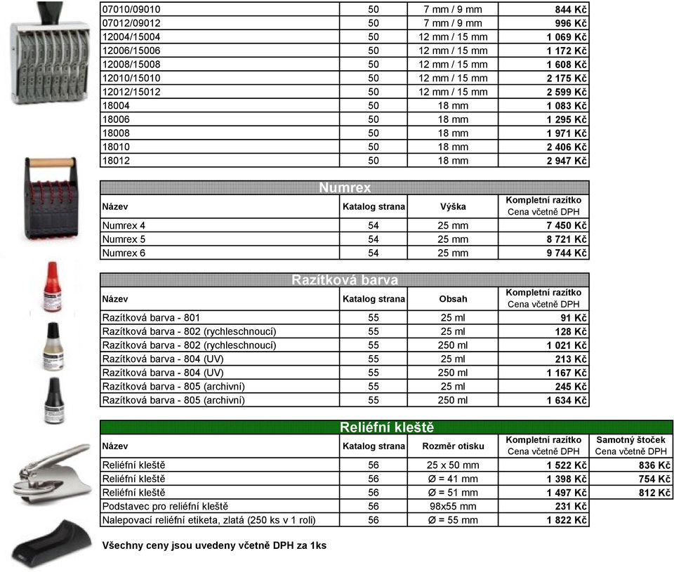 mm 7 450 Kč Numrex 5 54 25 mm 8 721 Kč Numrex 6 54 25 mm 9 744 Kč Razítková barva Název Katalog strana Obsah Razítková barva - 801 55 25 ml 91 Kč Razítková barva - 802 (rychleschnoucí) 55 25 ml 128