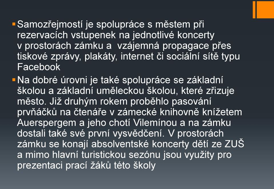 Již druhým rokem proběhlo pasování prvňáčků na čtenáře v zámecké knihovně knížetem Auerspergem a jeho chotí Vilemínou a na zámku dostali také své první