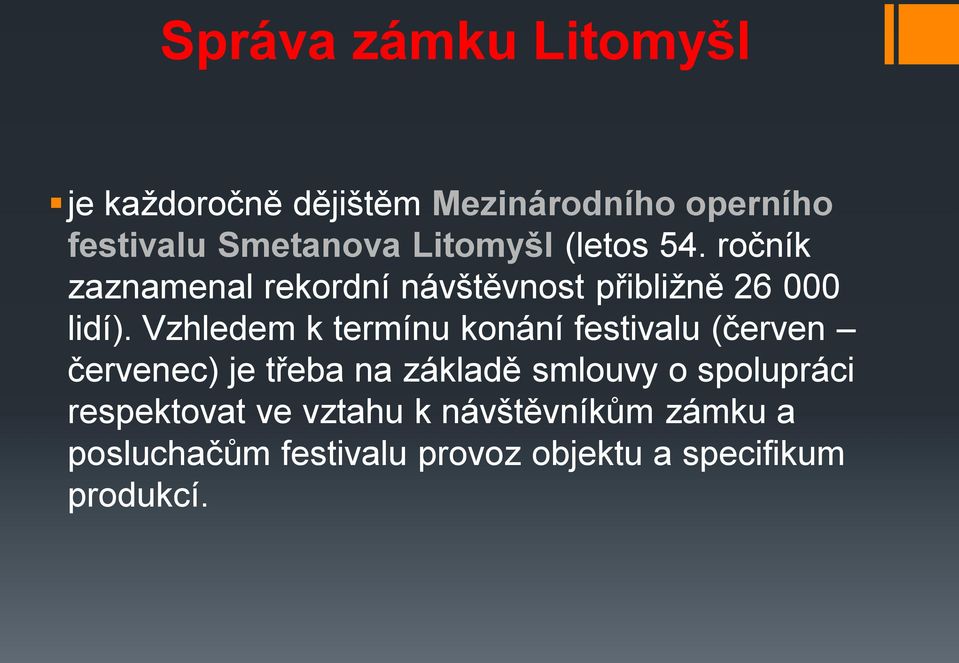 Vzhledem k termínu konání festivalu (červen červenec) je třeba na základě smlouvy o