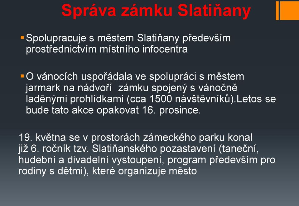 návštěvníků).letos se bude tato akce opakovat 16. prosince. 19. května se v prostorách zámeckého parku konal již 6.