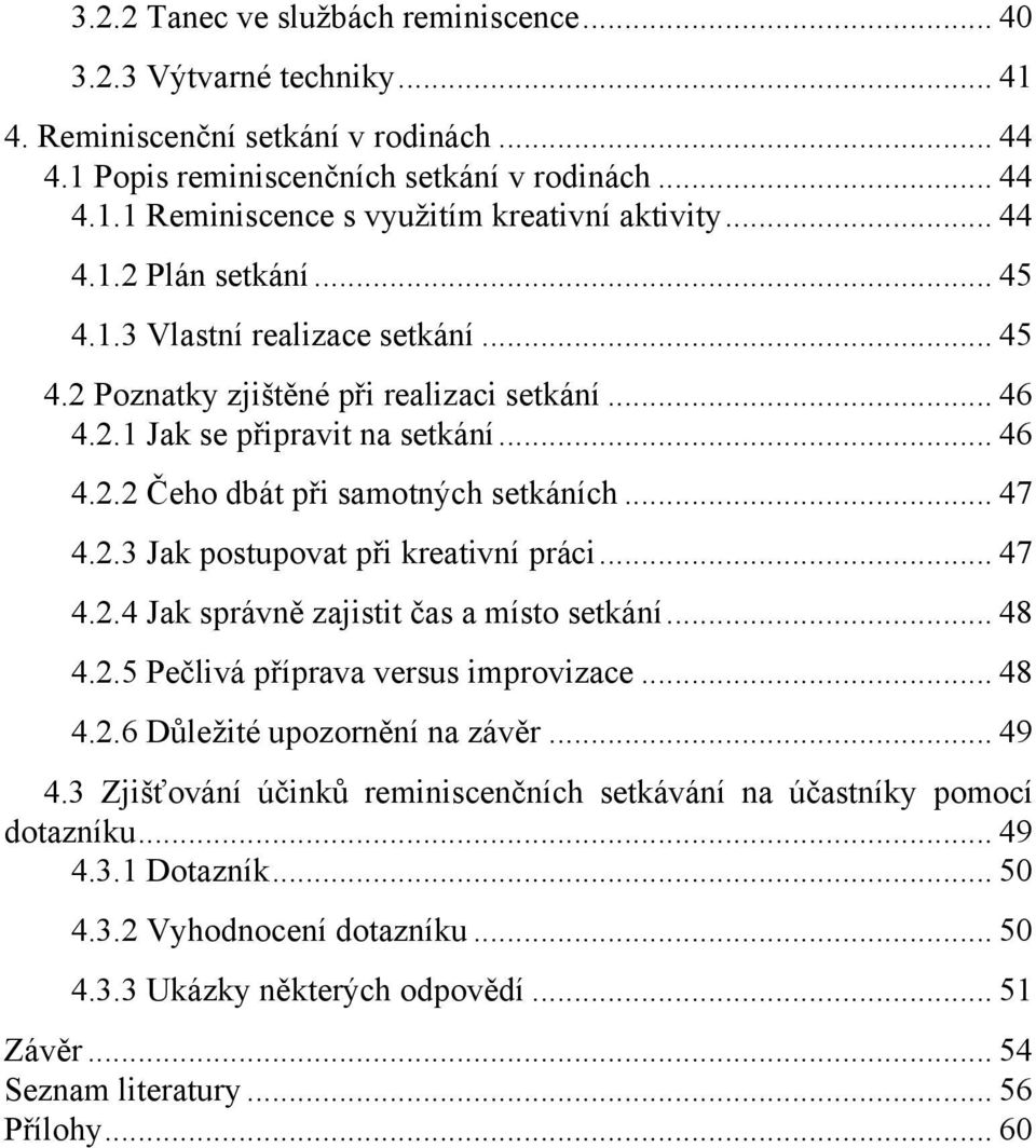 .. 47 4.2.3 Jak postupovat při kreativní práci... 47 4.2.4 Jak správně zajistit čas a místo setkání... 48 4.2.5 Pečlivá příprava versus improvizace... 48 4.2.6 Důleţité upozornění na závěr... 49 4.