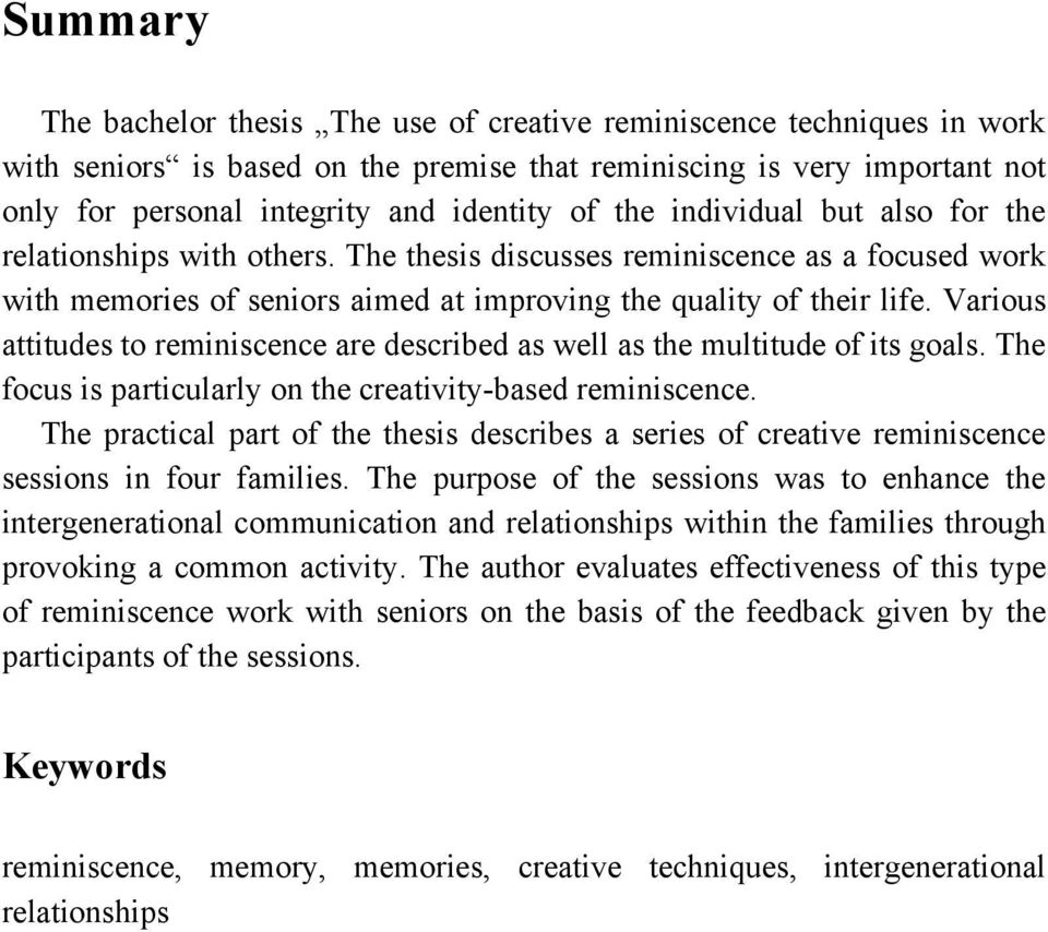 Various attitudes to reminiscence are described as well as the multitude of its goals. The focus is particularly on the creativity-based reminiscence.