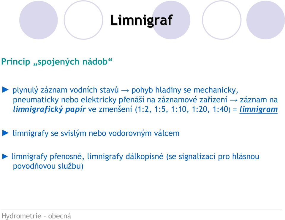 zmenšení (1:2, 1:5, 1:10, 1:20, 1:40) = limnigram limnigrafy se svislým nebo vodorovným válcem