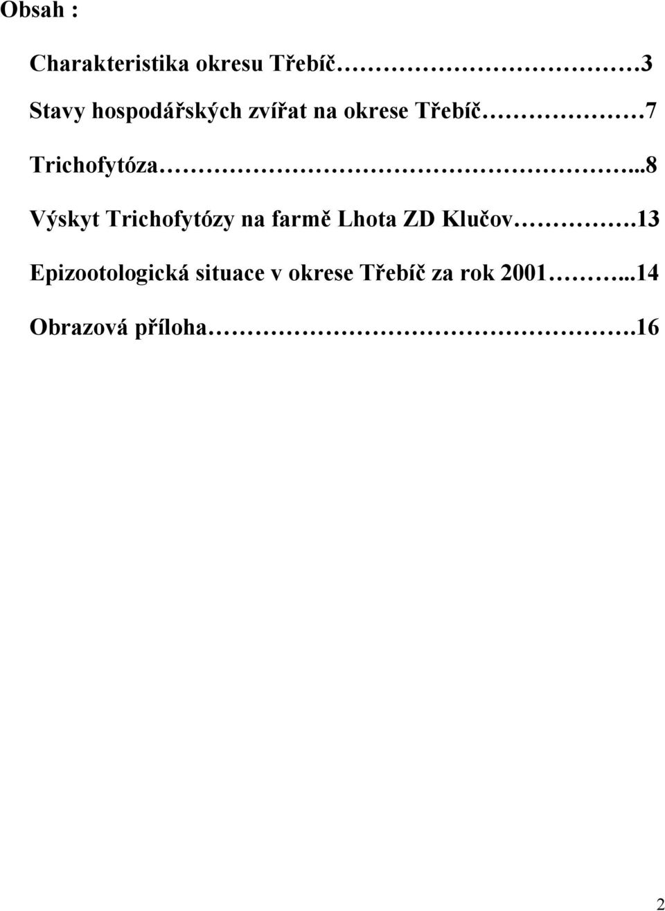 ..8 Výskyt Trichofytózy na farmě Lhota ZD Klučov.