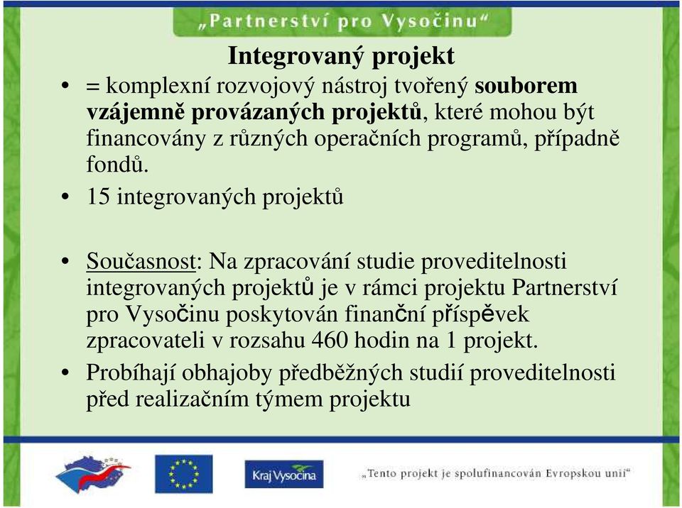 15 integrovaných projektů Současnost: Na zpracování studie proveditelnosti integrovaných projektů je v rámci projektu