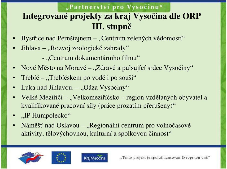 Město na Moravě Zdravé a pulsující srdce Vysočiny Třebíč Třebíčskem po vodě i po souši Luka nad Jihlavou.