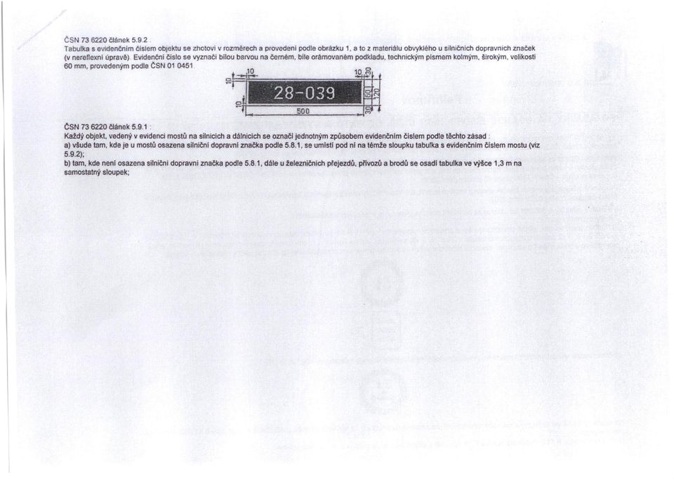 širokým, velikosti 60 mm, provedeným podle ČSN 010451 ČSN 73 6220 článek 6.9.